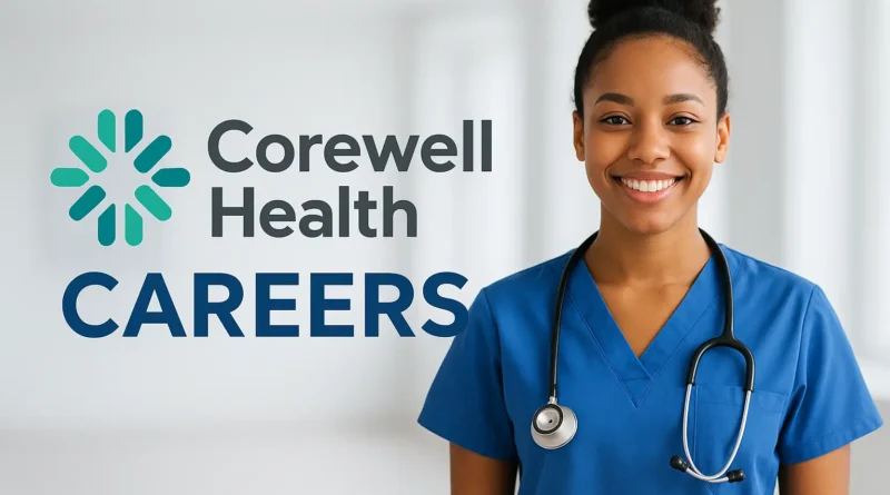 Corewell Health Careers: A Guide to Growth And Purpose