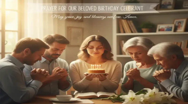 Birthday Prayers For Celebrant: A Warm Guide To Meaningful Blessings